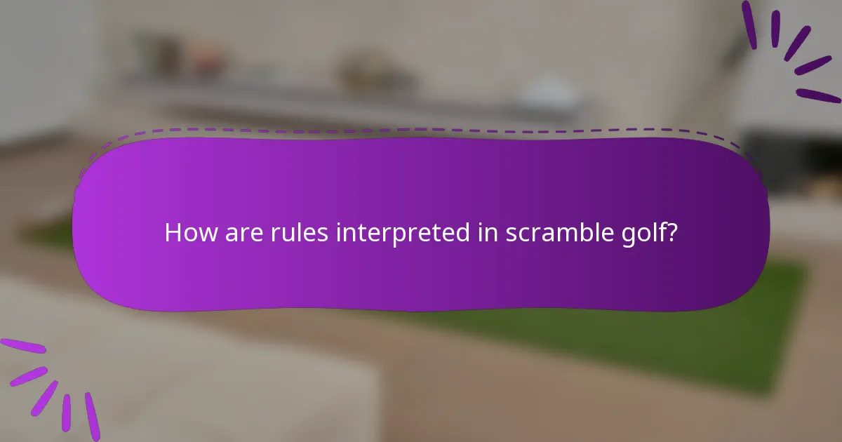 How are rules interpreted in scramble golf?