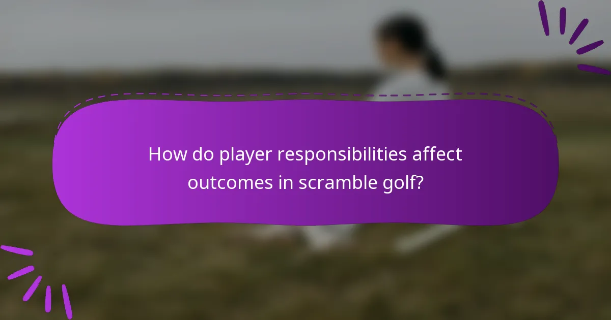 How do player responsibilities affect outcomes in scramble golf?