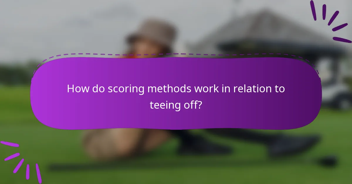 How do scoring methods work in relation to teeing off?