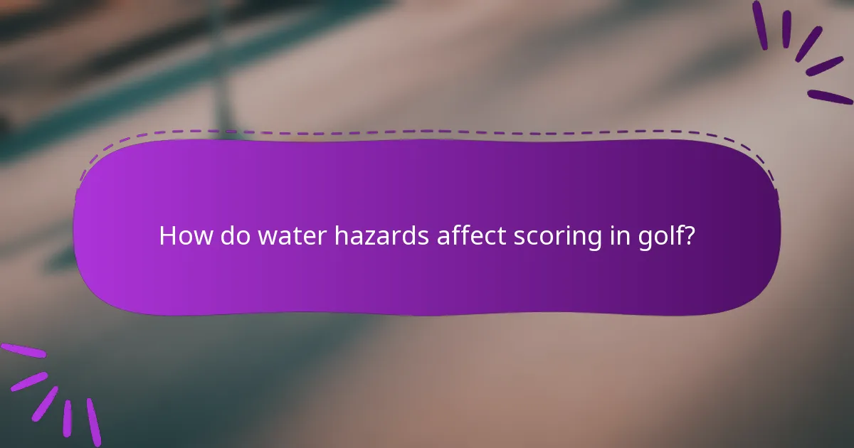 How do water hazards affect scoring in golf?