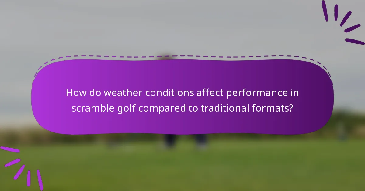 How do weather conditions affect performance in scramble golf compared to traditional formats?