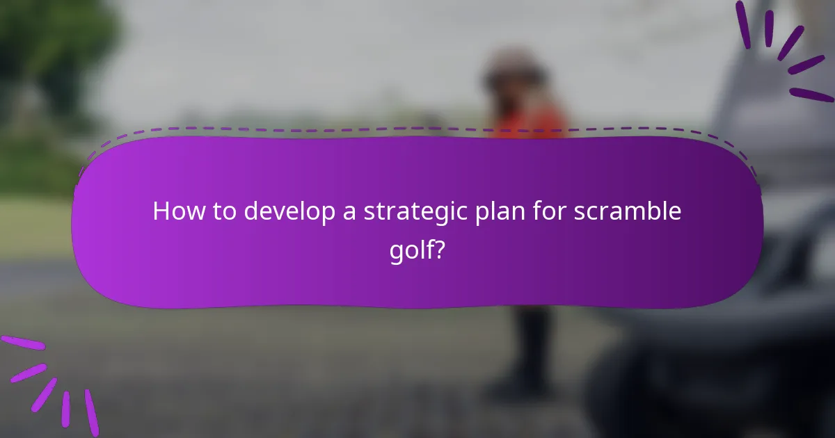 How to develop a strategic plan for scramble golf?