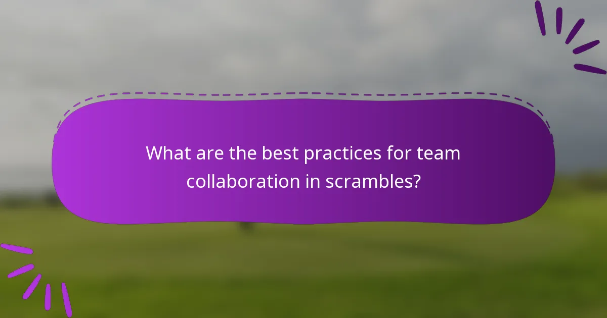 What are the best practices for team collaboration in scrambles?