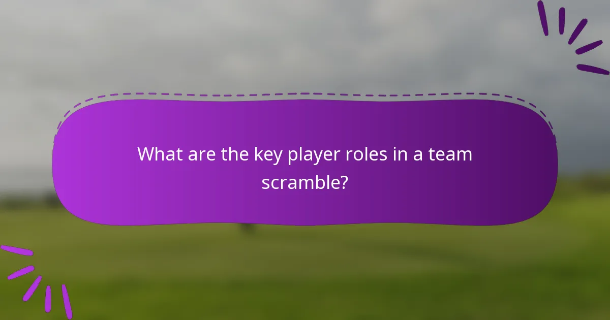 What are the key player roles in a team scramble?