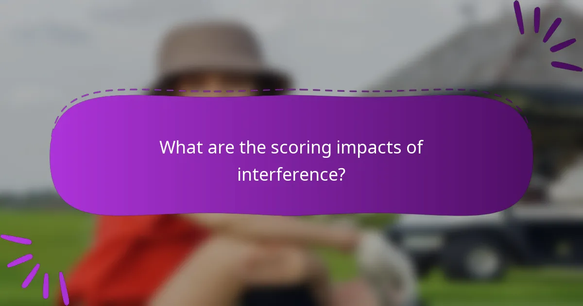 What are the scoring impacts of interference?