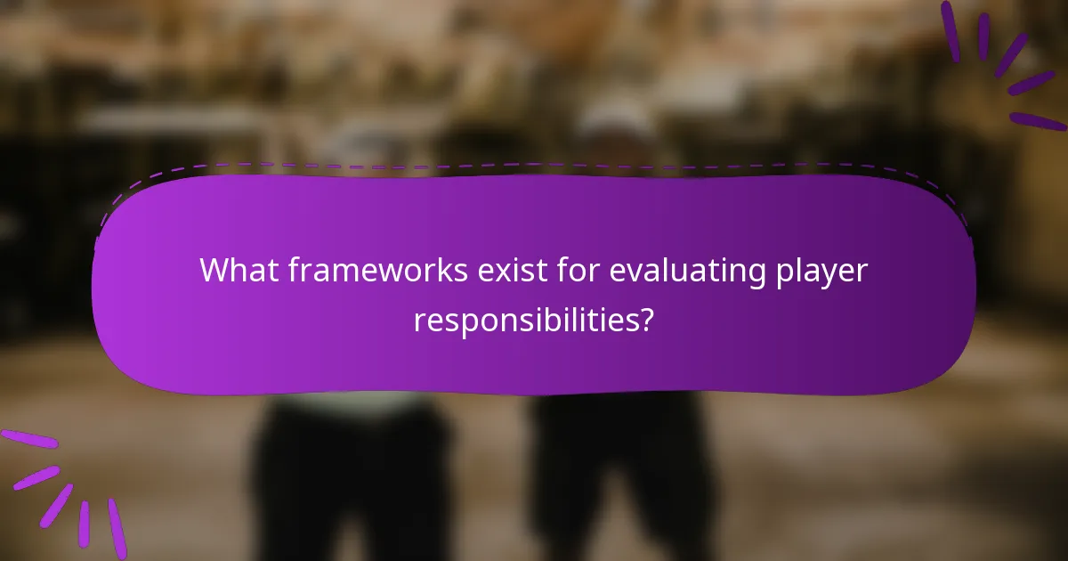 What frameworks exist for evaluating player responsibilities?