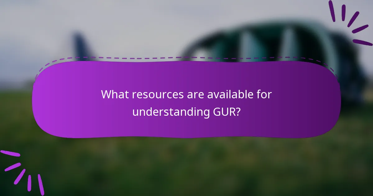 What resources are available for understanding GUR?